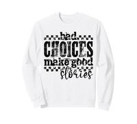 Bad Choices Create Better Stories Funny Retro Grunge Quote Sweatshirt