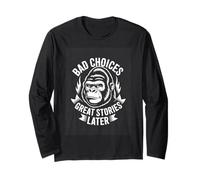 Bad Choices Great Stories Later Gorilla Humor Long Sleeve T-Shirt
