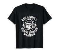 Bad Choices Great Stories Later Gorilla Humor T-Shirt