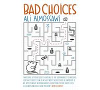 Bad Choices: How Algorithms Can Help You Think Smarter and Live Happier