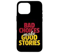 Bad choices make good stories Case for iPhone 16 Pro Max