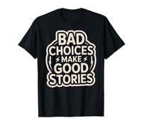 Bad Choices Make Good Stories Funny Party Quote T-Shirt