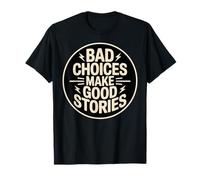 Bad Choices Make Good Stories Funny Party Quote T-Shirt