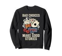 Bad Choices Make Good Stories Funny Sarcastic Quote Sweatshirt
