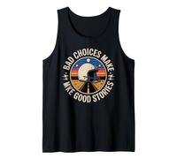 Bad Choices Make Good Stories Funny Sarcastic Quote Tank Top