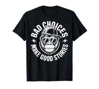 Bad Choices Make Good Stories Gorilla Attitude T-Shirt