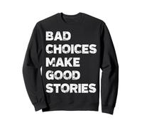 Bad Choices Make Good Stories Mens Womens Sweatshirt