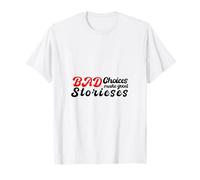 Bad Choices Make Good Stories T-Shirt