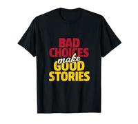 Bad Choices Make Good Stories T-Shirt