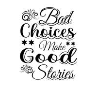 Bad Choices Make Good Stories Typography and Wall Decals PVC 40x50.6cm Art Mural Painting Black