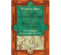 Bad Christians and Hanging Toads: Witch Crafting in Northern Spain, 1525-1675