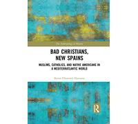 Bad Christians, New Spains: Muslims, Catholics, and Native Americans in a Mediterratlantic World (The Anthropology of History)