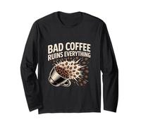 Bad Coffee Ruins Everything Funny Coffee Lover Humor Long Sleeve T-Shirt