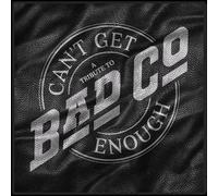 BAD COMPANY: CAN'T GET ENOUGH- A TRIBUTE TO BAD COMPANY - CD
