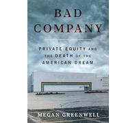 Bad Company: Private Equity and the Death of the American Dream