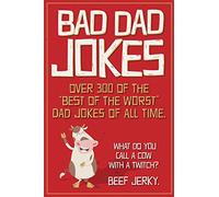 Bad Dad Jokes: Over 300 of the "Best of the Worst" Dad Jokes of All Time