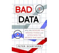 Bad Data: Why We Measure the Wrong Things and Often Miss the Metrics That Matter