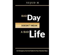 Bad Day Doesn't Mean A Bad Life: An Emergency Survival Guide for Your Heaviest Days.