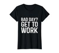 Bad Day? Get to Work. Funny Coworker Value Graphic T-Shirt, Women, Black, M