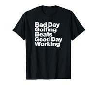 Bad Day Golfing Beats Good Day Working T-Shirt