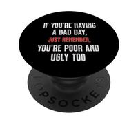 Bad Day Poor Ugly Sarcastic Dark Humor Negativity Joke Funny PopSockets Adhesive PopGrip