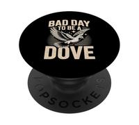Bad Day to Be a Dove Bird Hunting Quote for Outdoorsmen PopSockets Adhesive PopGrip