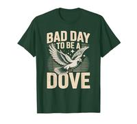 Bad Day to Be a Dove Bird Hunting Quote for Outdoorsmen T-Shirt