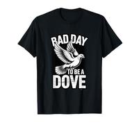 Bad Day to Be a Dove Bird T-Shirt