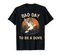 Bad Day to Be a Dove Hunting Season T-Shirt