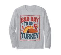 Bad Day To Be A Turkey Thanksgiving Feast Fall Dinner Funny Long Sleeve T-Shirt