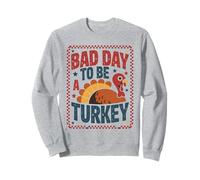 Bad Day To Be A Turkey Thanksgiving Feast Fall Dinner Funny Sweatshirt