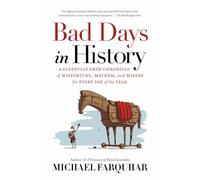Bad Days in History: A Gleefully Grim Chronicle of Misfortune, Mayhem, and Misery for Every Day of the Year