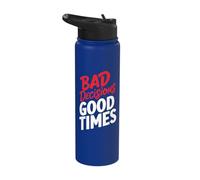 Bad Decisions Good Times Stainless Steel Insulated Water Bottle
