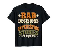 Bad Decisions Interesting Stories Funny Saying Value Graphic T-Shirt