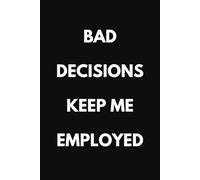 Bad Decisions Keep Me Employed: Funny Probation Officer Notebook With Lined Pages, A Great Appreciation Gift Idea For Probation Officers