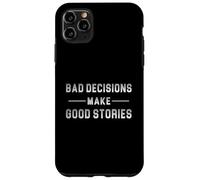 Bad Decisions Make Good Stories Case for iPhone 11 Pro Max