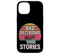 Bad Decisions Make Good Stories - Case for iPhone 14