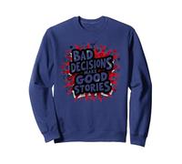 Bad Decisions Make Good Stories Funny Party Humor Sweatshirt, Adult Unisex, Navy, M