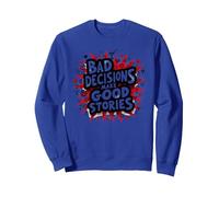 Bad Decisions Make Good Stories Funny Party Humor Sweatshirt, Adult Unisex, Royal Blue, S
