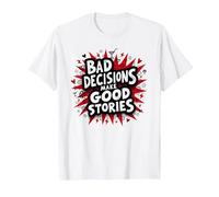 Bad Decisions Make Good Stories Funny Party Humor T-Shirt, Men, White, M