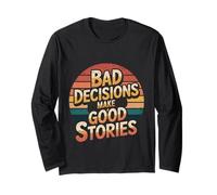 Bad Decisions Make Good Stories - Long Sleeve T-Shirt