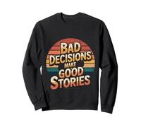 Bad Decisions Make Good Stories - Sweatshirt