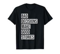 Bad Decisions Make Good Stories T-Shirt