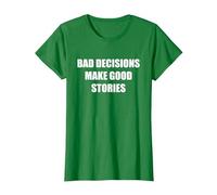 Bad Decisions Make Good Stories T-Shirt, Women, Kelly Green, S