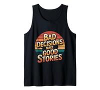 Bad Decisions Make Good Stories - Tank Top