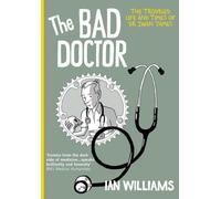 The Bad Doctor : The Troubled Life and Times of Dr Iwan James