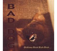 Bad Dog - Old Time Blah Blah Blah