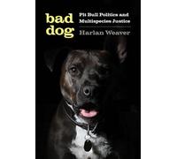 Bad Dog: Pit Bull Politics and Multispecies Justice (Feminist Technosciences)