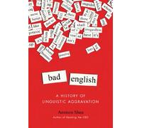 Bad English: A History of Linguistic Aggravation