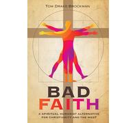 Bad Faith: A Spiritual Humanist Alternative for Christianity and the West